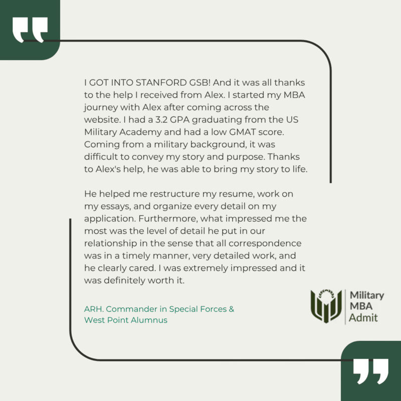 Testimonial from ARH, a Special Forces commander and West Point graduate admitted to Stanford GSB after working with Alex at Military MBA Admit.
